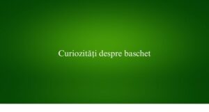 Curiozități despre baschet