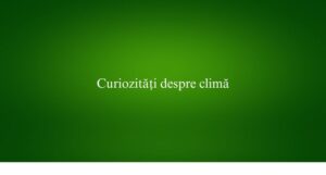 Curiozități despre climă