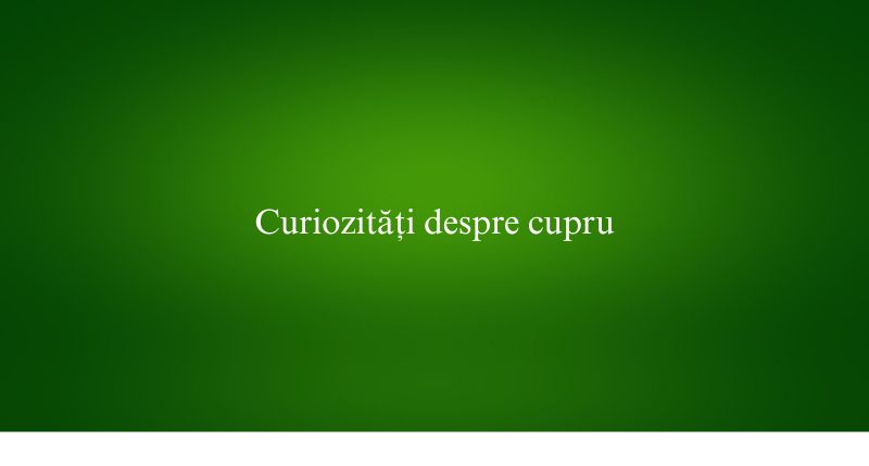 Curiozități despre cupru