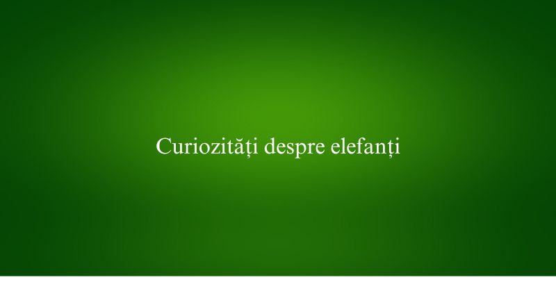 Curiozități despre elefanți