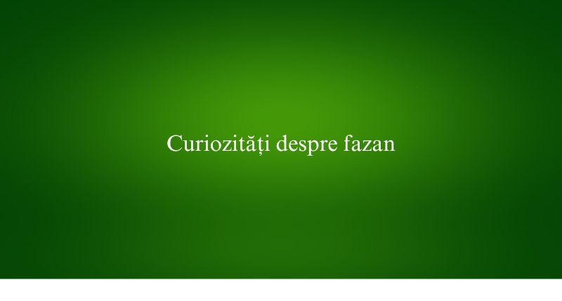 Curiozități despre fazan