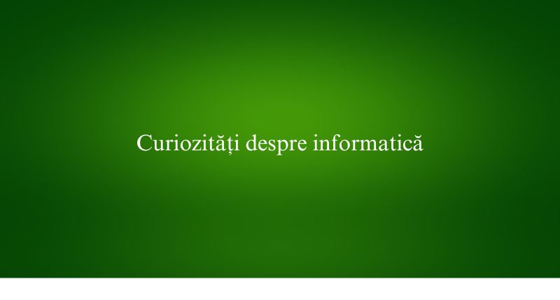 Curiozități despre informatică