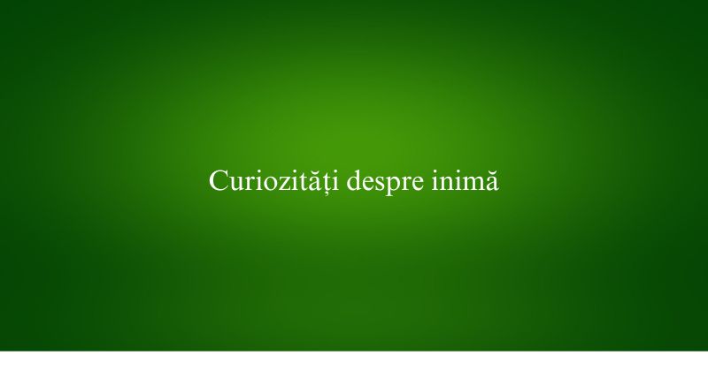 Curiozități despre inimă