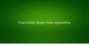 Curiozități despre luna septembrie