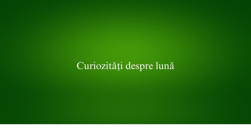 Curiozități despre lună