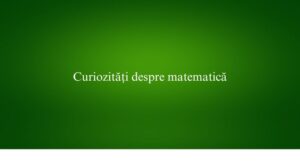 Curiozități despre matematică