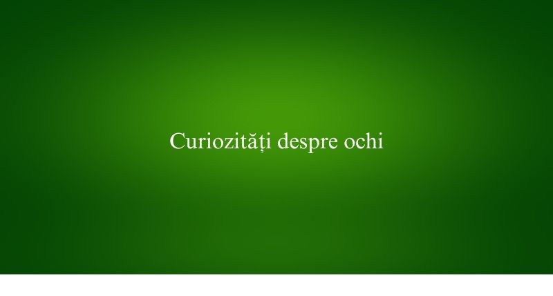 Curiozități despre ochi