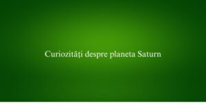 Curiozități despre planeta Saturn