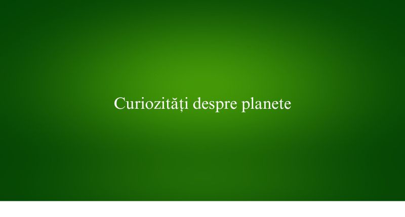 Curiozități despre planete