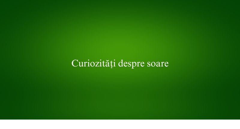 Curiozități despre soare