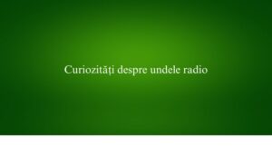 Curiozități despre undele radio