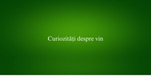 Curiozități despre vin