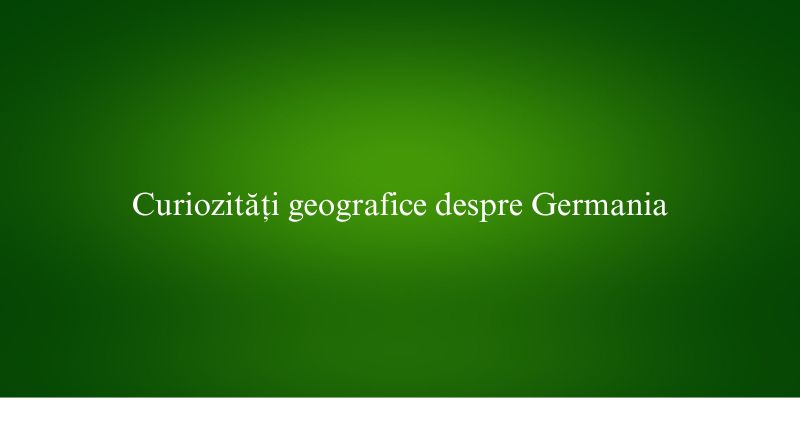Curiozități geografice despre Germania