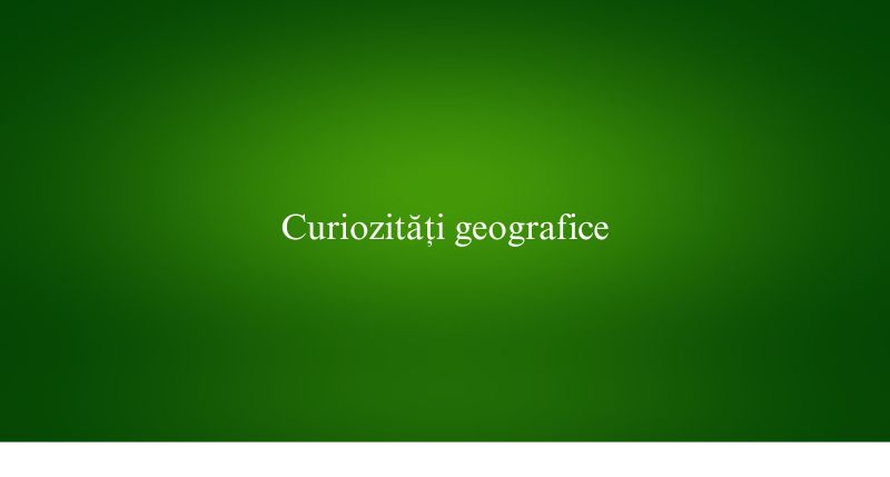 Curiozități geografice
