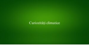 Curiozități climatice