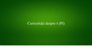 Curiozități despre π (Pi)