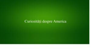 Curiozități despre America