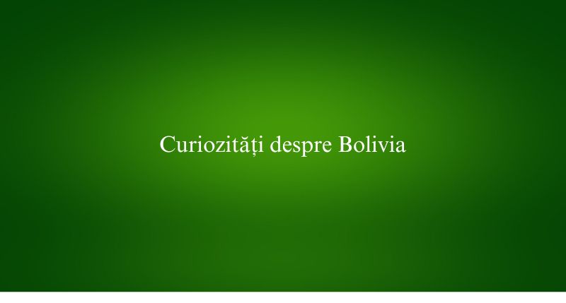 Curiozități despre Bolivia