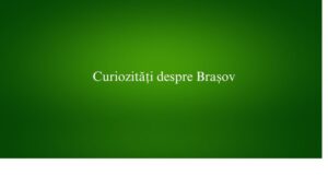 Curiozități despre Brașov