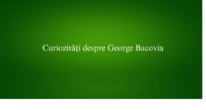 Curiozități despre George Bacovia