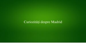 Curiozități despre Madrid