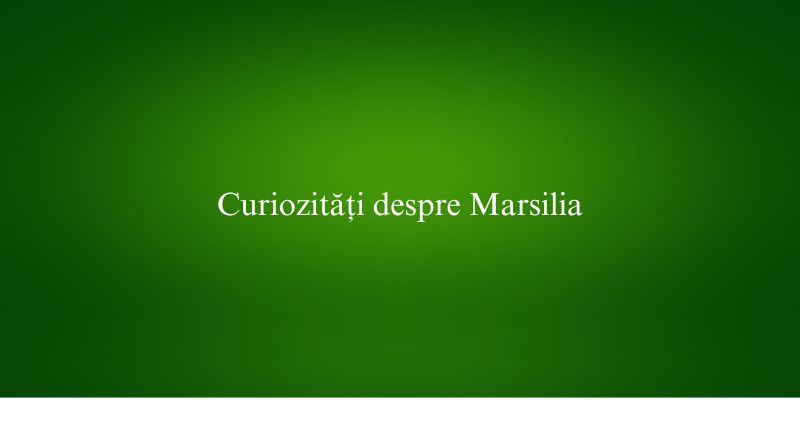 Curiozități despre Marsilia
