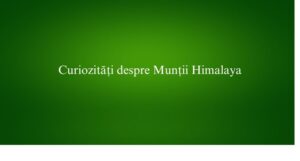 Curiozități despre Munții Himalaya