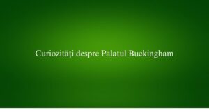 Curiozități despre Palatul Buckingham