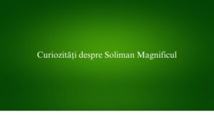 Curiozități despre Soliman Magnificul