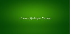 Curiozități despre Vatican