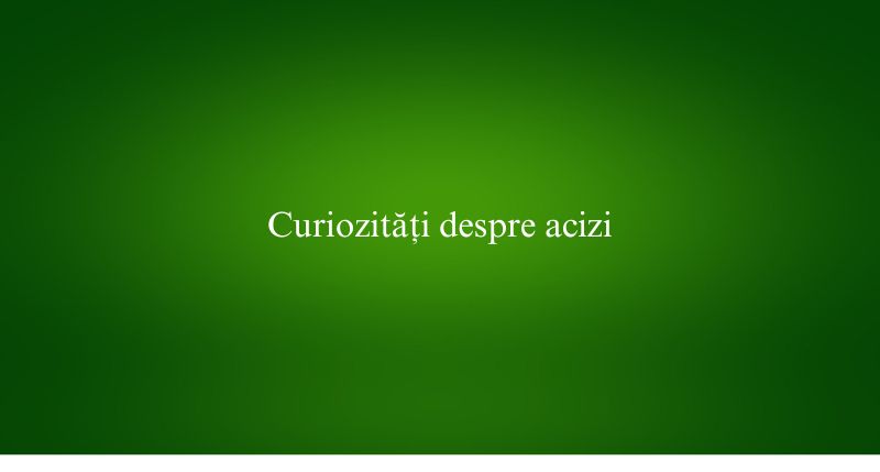Curiozități despre acizi