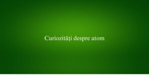 Curiozități despre atom