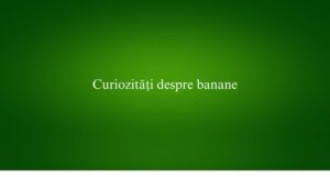 Curiozități despre banane