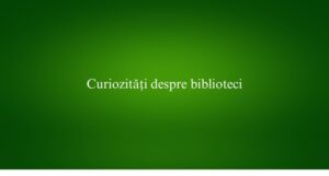 Curiozități despre biblioteci
