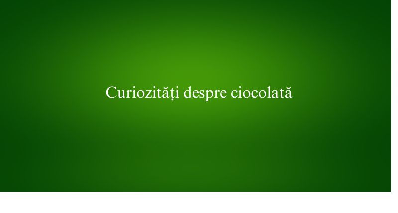 Curiozități despre ciocolată