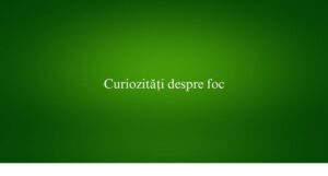 Curiozități despre foc