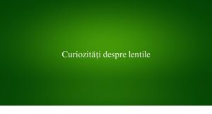 Curiozități despre lentile