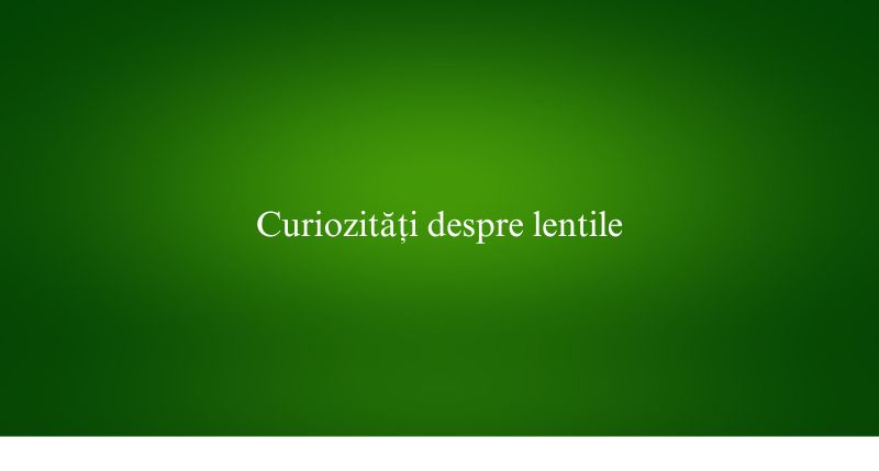Curiozități despre lentile