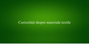 Curiozități despre materiale textile