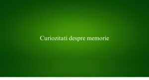 Curiozitati despre memorie