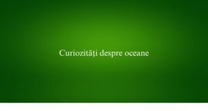 Curiozități despre oceane