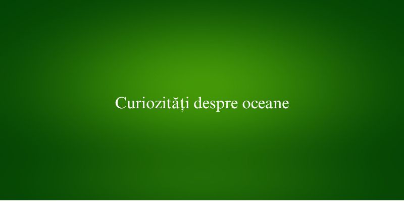 Curiozități despre oceane