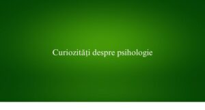 Curiozități despre psihologie