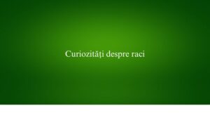 Curiozități despre raci