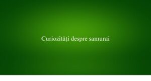 Curiozități despre samurai