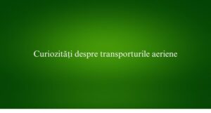 Curiozități despre transporturile aeriene