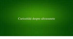 Curiozități despre ultrasunete