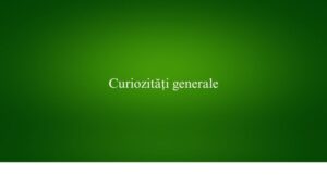 Curiozități generale
