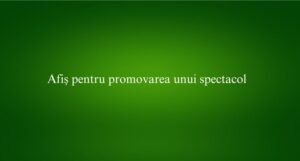 Afiș pentru promovarea unui spectacol