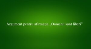 Argument pentru afirmația „Oamenii sunt liberi”